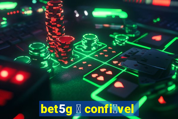 bet5g 茅 confi谩vel